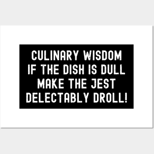 Culinary Wisdom If the Dish is Dull, Make the Jest Delectably Droll! Posters and Art